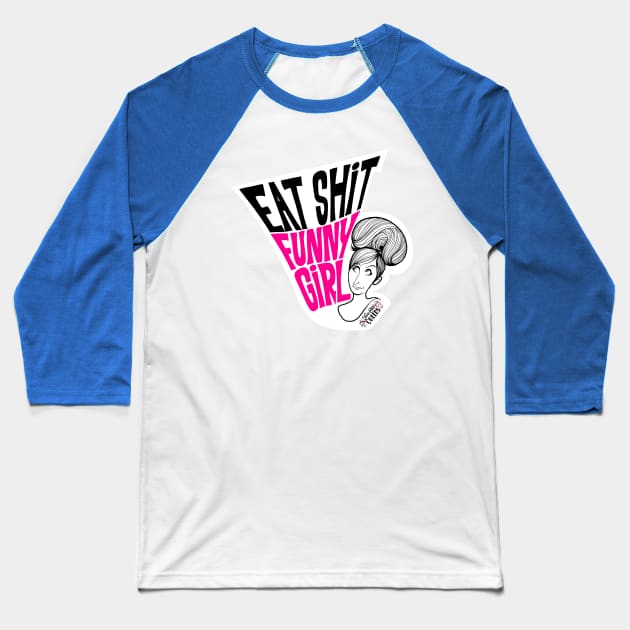 Eat S**t Funny Girl Baseball T-Shirt by Two Old Queens